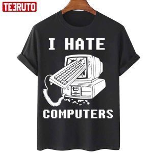 I Hate Computers 2022 Shirt