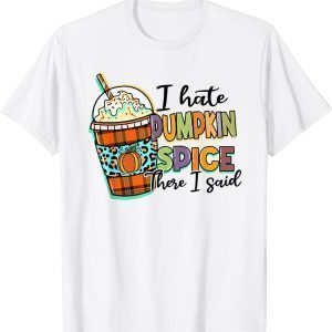 I Hate Pumpkin Spice There I Said Leopard Fall Thanksgiving Classic Shirt