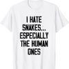 I Hate Snakes Especially The Human Ones 2022 Shirt