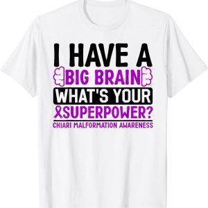 I Have a Big Brain Chiari Malformation Awareness T-Shirt