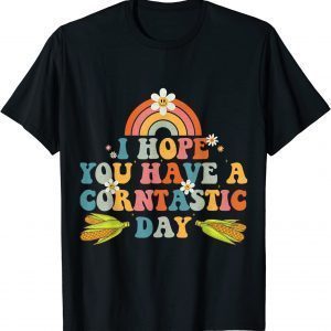 I Hope You Have A Corntastic Day It's Corn Food 2023 Shirt