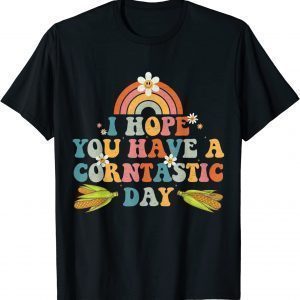 I Hope You Have A Corntastic Day, Trending It's Corn 2023 Shirt