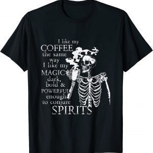 I Like My Coffee The Same Way I Like My Coffee Classic Shirt