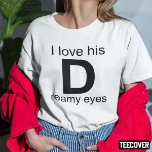 I Love His Dreamy Eyes Matching Couple 2023 Shirt