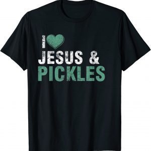 I Love Pickles & Jesus Pickle Quote Christianity Classic Shirt