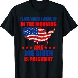 I Love When I Wake Up In The Morning And Biden Is President Classic Shirt