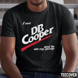 I Met Db Cooper And He Ate My Pusy 2023 Shirt