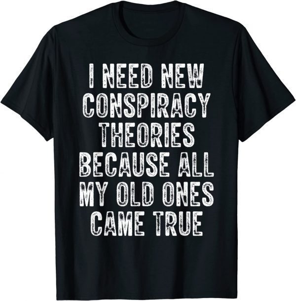 I Need New Conspiracy Theories Conservative Republican Classic Shirt