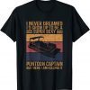 I Never Dreamed I’d Grow Up To Be Super Sexy Pontoon Captain 2023 Shirt