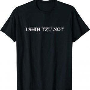 I SHIH TZU NOT 2023 Shirt