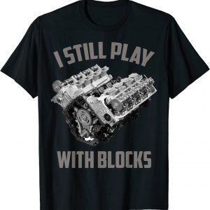I Still Play With Blocks Mechanic Lover T-Shirt