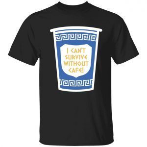 I can’t survive without cafe 2023 shirt