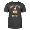 I don't like you either 2023 Shirt