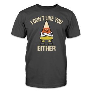 I don't like you either 2023 Shirt