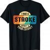 I had a stroke what's your excuse T-Shirt