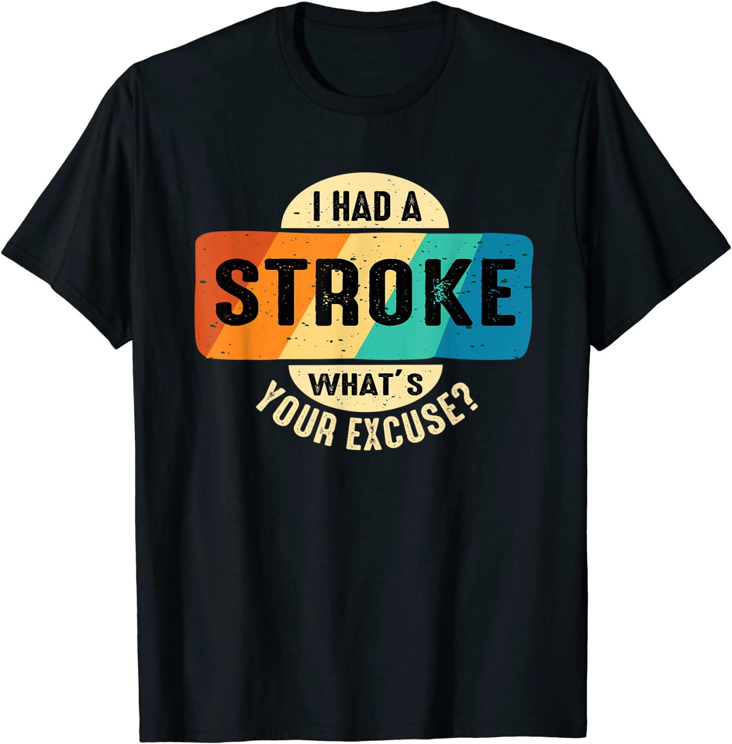 I had a stroke what's your excuse T-Shirt