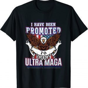 I have been Promoted to Ultra MAGA T-Shirt