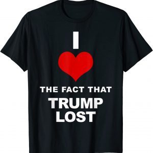 I love the fact that Trump lost 2022 Shirt