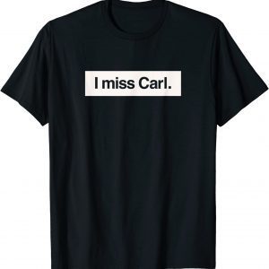 I miss Carl 2023 Shirt
