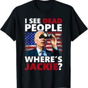 I see Dead People Jackie are You Here Where's Jackie Classic Shirt