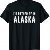 Id rather be in Alaska Classic Shirt
