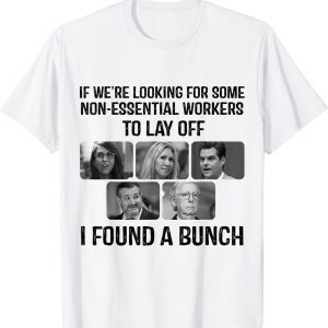 If We are Looking for Some Non-Essential Workers to Lay Off 2023 Shirt