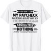 If You Don't Sign My Paycheck pay My Bills Or Sleep 2023 Shirt