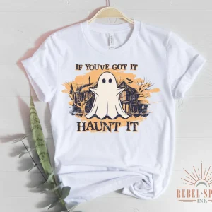 If You Got It Haunt It Halloween T-Shirt