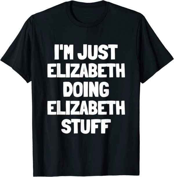 I'm Just Elizabeth Doing Elizabeth Stuff T-Shirt