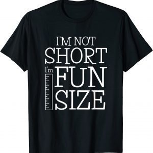 Im Not Short Im Fun Size Classic Shirt