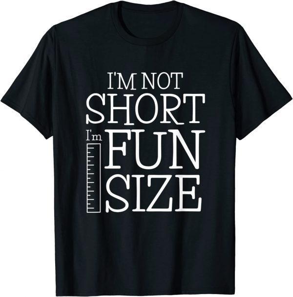 Im Not Short Im Fun Size Classic Shirt