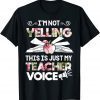 I'm Not Yelling This Is Just My Teacher Voice Classic Shirt