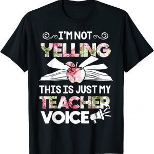 I'm Not Yelling This Is Just My Teacher Voice Classic Shirt