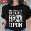 I’m Sarcastic Because Punching People Is Frowned Upon Classic Shirt