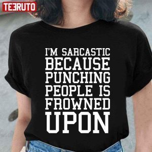 I’m Sarcastic Because Punching People Is Frowned Upon Classic Shirt