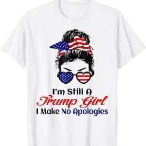 I'm Still A Trump Girl Make No Apologies Patriotic American Classic Shirt