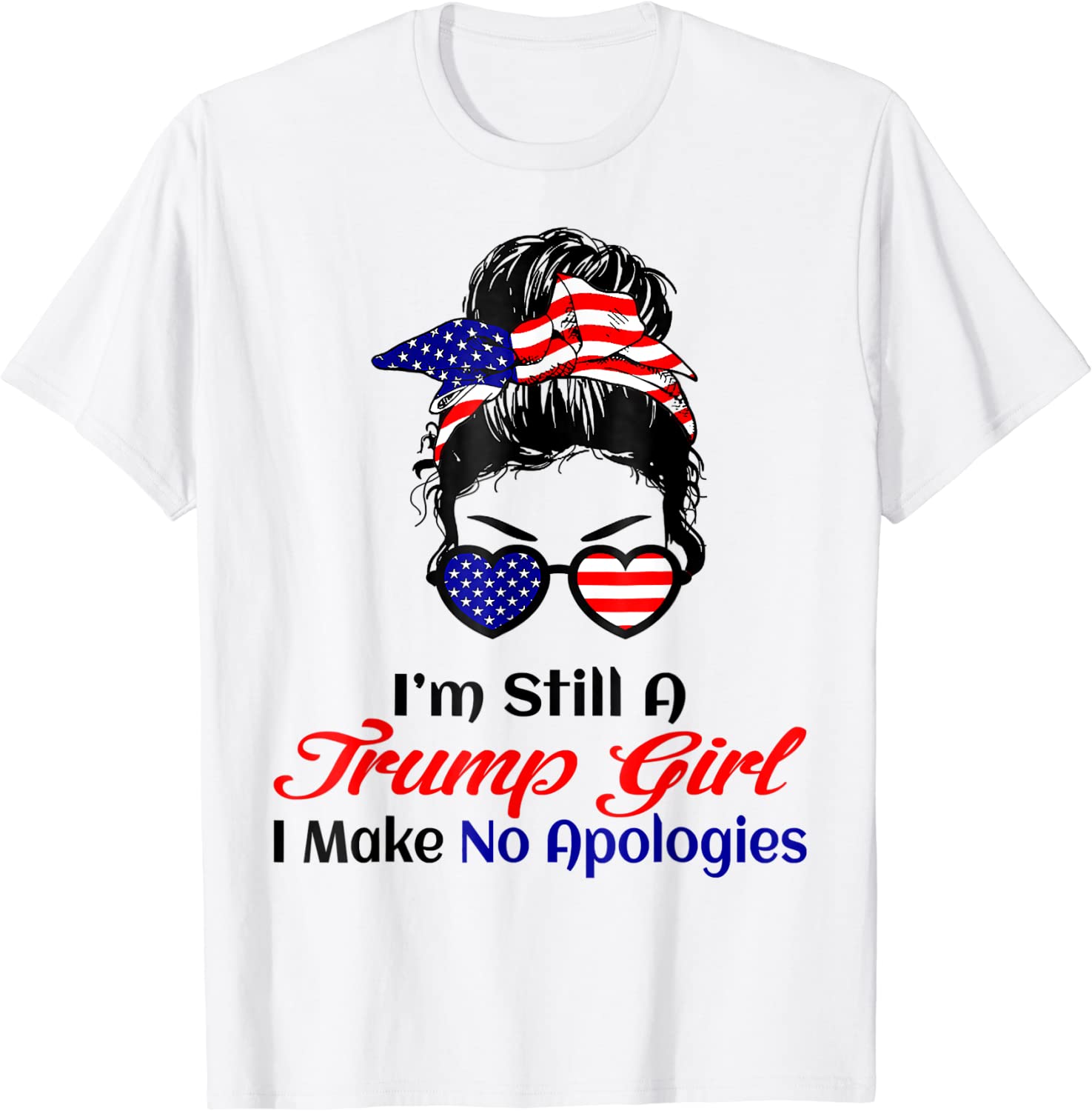 I'm Still A Trump Girl Make No Apologies Patriotic American Classic Shirt