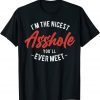 I'm The Nicest Asshole You'll Ever Meet 2022 Shirt