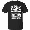 I’m called papa because i’m way too cool to be called grandpa 2023 shirt