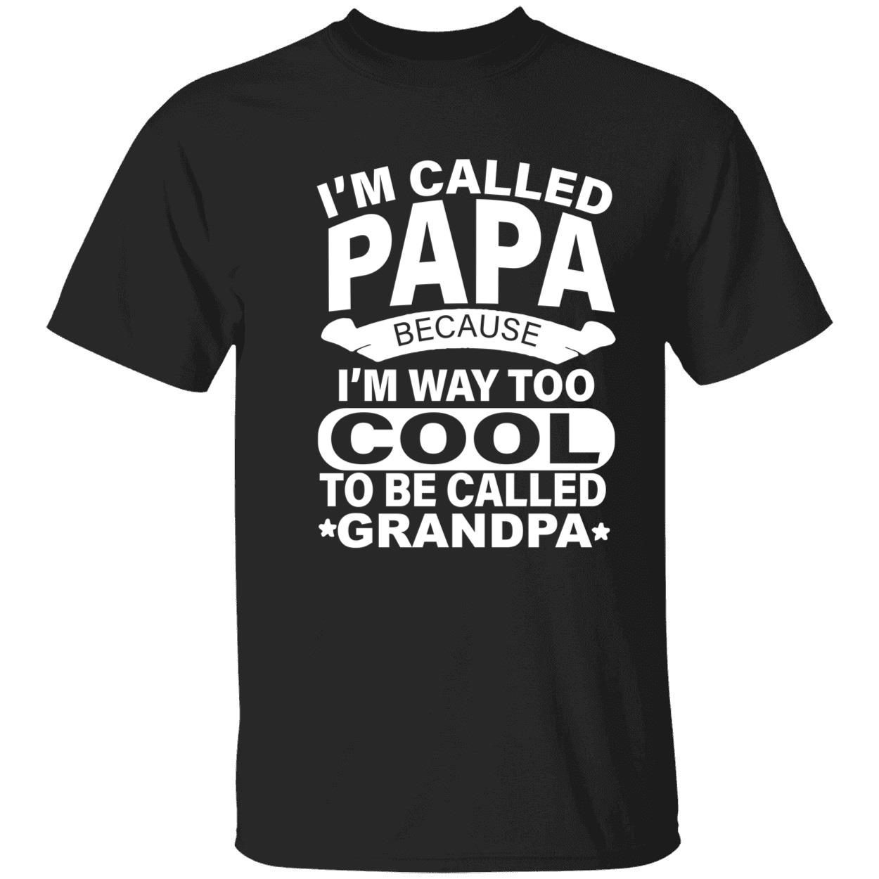 I’m called papa because i’m way too cool to be called grandpa 2023 shirt