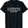 I'm thinking about declassifying some documents Classic Shirt