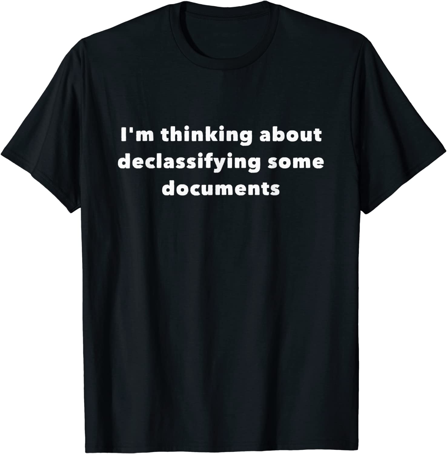 I'm thinking about declassifying some documents Classic Shirt