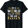 In A World Full a Tens Be An Eleven Classic Shirt