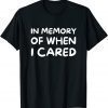 In Memory Of When I Cared 2023 Shirt