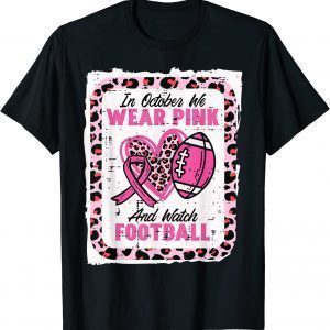 In October We Wear Pink And Watch Football Breast Cancer Classic Shirt