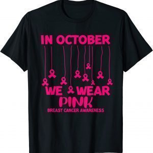 In October We Wear Pink Breast Cancer Awareness Pink Ribbon 2022 Shirt