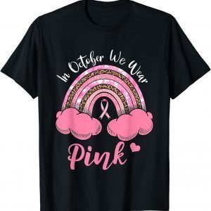In October We Wear Pink Breast Cancer Awareness Rainbow Classic Shirt