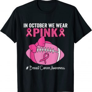 In October We Wear Pink Football Breast Cancer Awareness 2022 Shirt