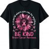 In a World Where You Can Be Anything Be Kind Breast Cancer Classic Shirt