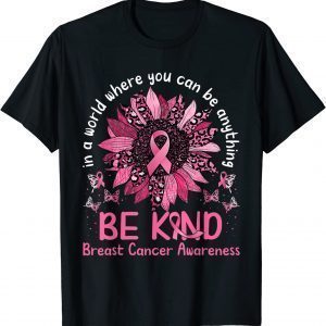 In a World Where You Can Be Anything Be Kind Breast Cancer Classic Shirt